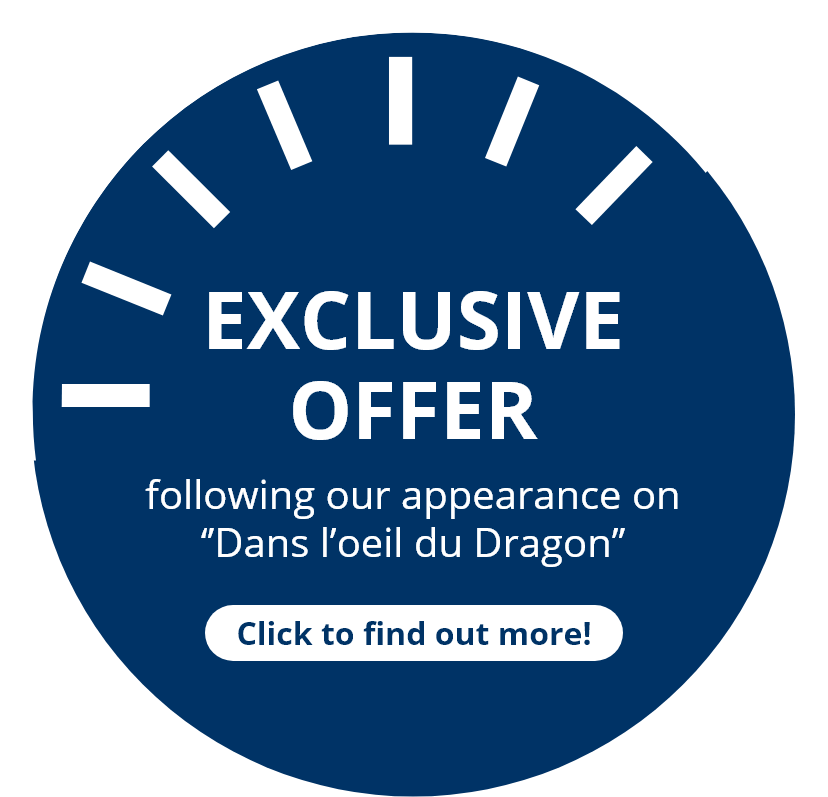 Exclusive offer following our appearance on "Dans l’oeil du Dragon" - Click to find out more!