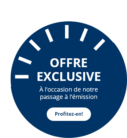 Offre exclusive à l'occasion de notre passage à l'émission, profitez-en!